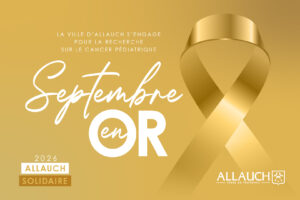 En septembre, la Ville d'Allauch renouvelle son engagement en faveur de Septembre en Or, le mois dédié à la sensibilisation et à la lutte contre les cancers pédiatriques.